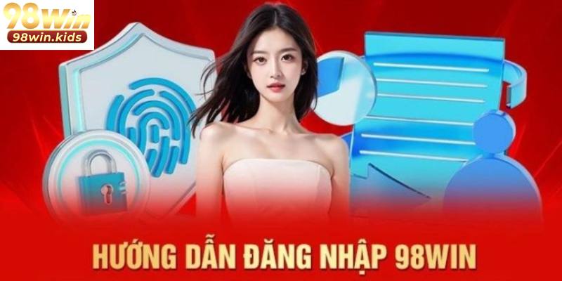 98Win 40 Hướng dẫn đăng nhập nhanh chóng trên nền tảng 98Win
